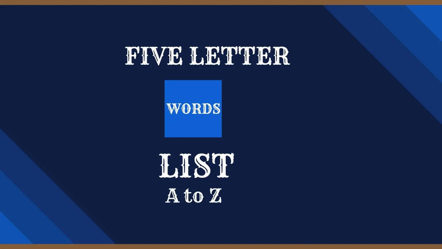 Explore the list of 5 letter words A to Z all words