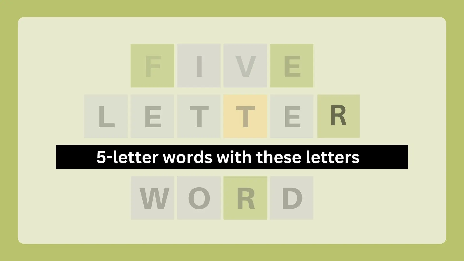 Explore the All information of 5 letter words with these letters. 